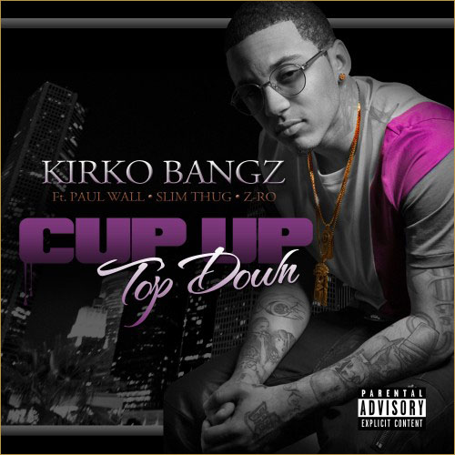 Kirko Bangz – Cup Up Top Down