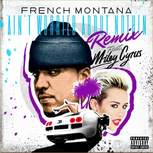 french-montana-miley-cyrus-aint-worried-about-nothing-remix.jpg